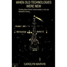 When Old Technologies Were New: Thinking about Electric Communication in the Late Nineteenth Century