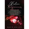 Violin for Beginners: 3 in 1- Beginner's Guide+ Contemporary Tips and Tricks+ An Essential Guide to Reading Music and Playing Melodious Violin Songs