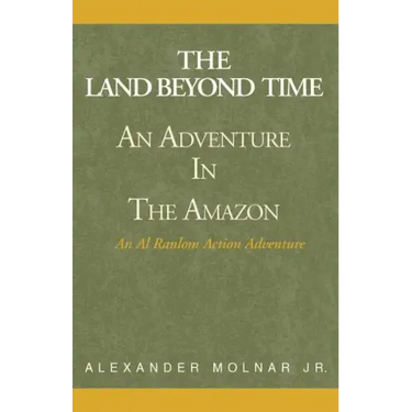 The Land Beyond Time: An Adventure in the Amazon