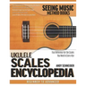 Ukulele Scales Encyclopedia: Fast Reference for the Scales You Need in Every Key