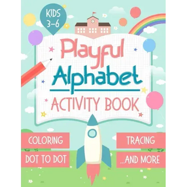 Playful Alphabet Activity Book: Alphabet Letter Coloring, Tracing, Dot to Dot, Mazes, Matching Games and Word Search Puzzle For Kids Ages 3-6 - +100 P