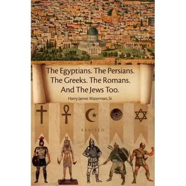 The Egyptians. the Persians. the Greeks. the Romans. and the Jews Too.