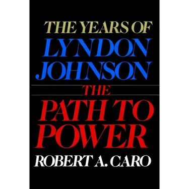 The Path to Power: The Years of Lyndon Johnson I