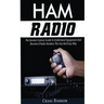 Ham Radio: The General License Guide To Understand Equipment And Become A Radio Amateur The Fast And Easy Way