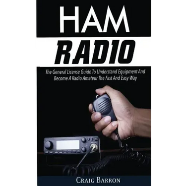 Ham Radio: The General License Guide To Understand Equipment And Become A Radio Amateur The Fast And Easy Way