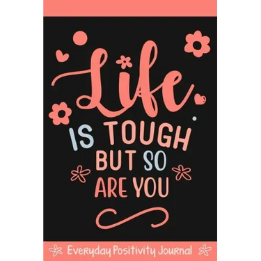Everyday Positivity Journal: Life Is Tough But So Are You: Comforting Gift for Cancer Patients, Women Undergoing Chemo, Mastectomy or Hospital Surgery
