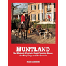 Huntland: The Historic Virginia Country House, the Property, and Its Owners, 1741-2022