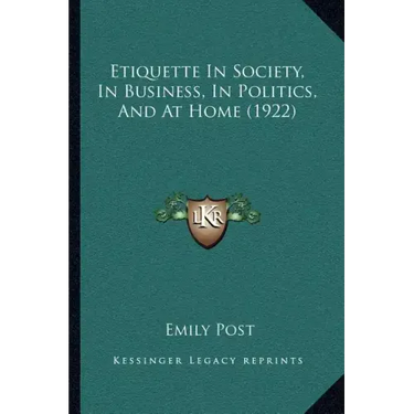 Etiquette In Society, In Business, In Politics, And At Home (1922)