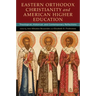 Eastern Orthodox Christianity and American Higher Education: Theological, Historical, and Contemporary Reflections