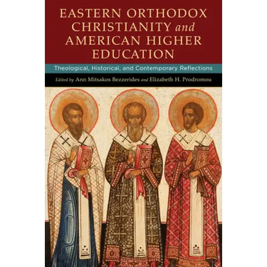 Eastern Orthodox Christianity and American Higher Education: Theological, Historical, and Contemporary Reflections