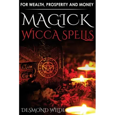 Magick Wicca Spells: for Wealth, Prosperity and Money