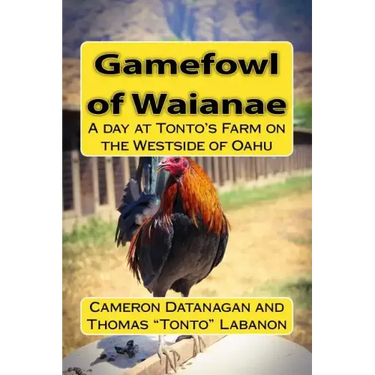 Gamefowl of Waianae: A day at Tonto's Farm on the Westside of Oahu