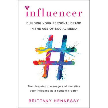 Influencer: Building Your Personal Brand in the Age of Social Media