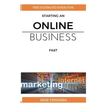Online business: The ultimate guide for starting an online business fast