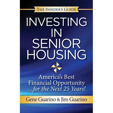 Insider's Guide to Investing in Senior Housing: "America's Best Financial Opportunity for the Next 25 Years!"