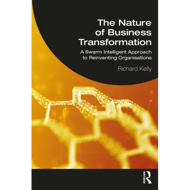 The Nature of Business Transformation: A Swarm Intelligent Approach to Reinventing Organisations