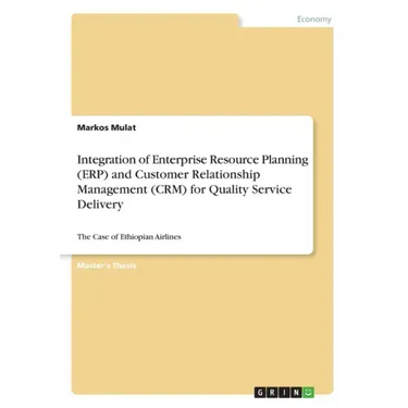 Integration of Enterprise Resource Planning (ERP) and Customer Relationship Management (CRM) for Quality Service Delivery: The Case of Ethiopian Airli