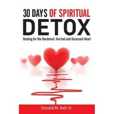 30 Days of Spiritual Detox: Healing for the Hardened, Hurried and Harassed Heart