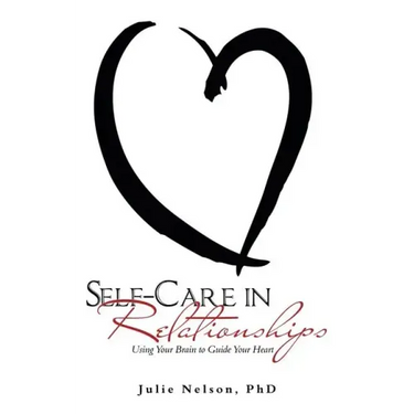 Self-Care in Relationships: Using Your Brain to Guide Your Heart