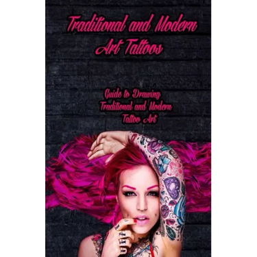 Traditional and Modern Art Tattoos: Guide to Drawing Traditional and Modern Tattoo Art