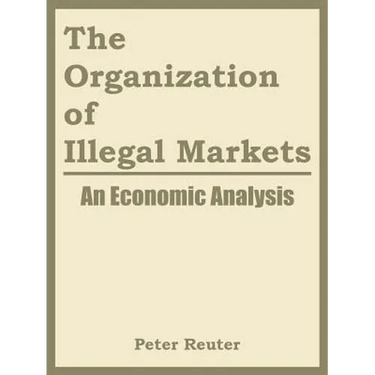 The Organization of Illegal Markets: An Economic Analysis