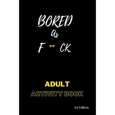 Bored AS F**ck: Activity for adults: Book for inmates