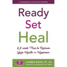 Ready, Set, Heal: A 6-week plan to reclaim your health and happiness.