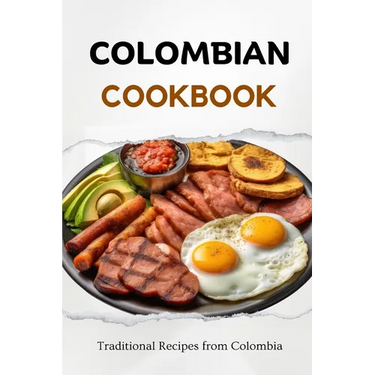Colombian Cookbook: Traditional Recipes from Colombia