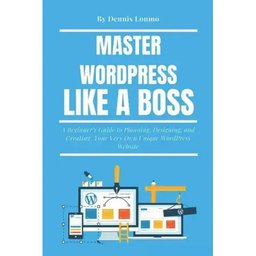 Master Wordpress Like a Boss: A Beginner