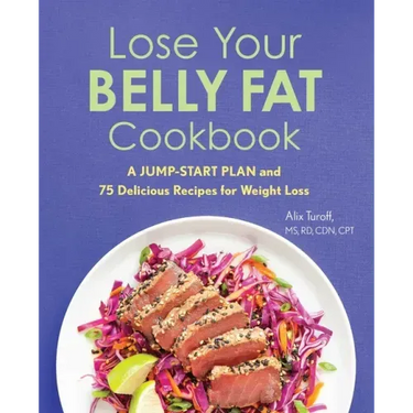 Lose Your Belly Fat Cookbook: A Jump-Start Plan and 75 Delicious Recipes for Weight Loss