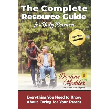 The Complete Resource Guide for Baby Boomers: Everything You Need to Know About Caring for Your Parent