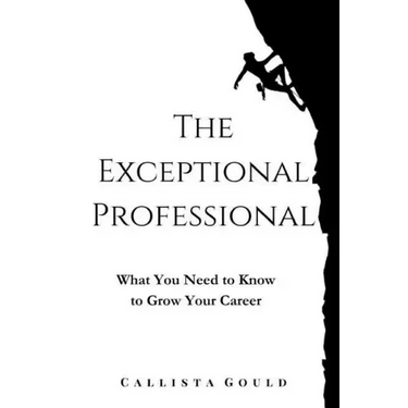 The Exceptional Professional: What You Need to Know to Grow Your Career