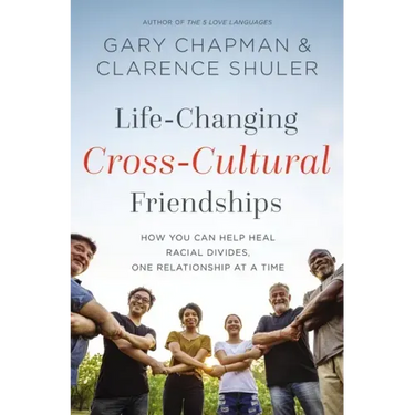 Life-Changing Cross-Cultural Friendships: How You Can Help Heal Racial Divides, One Relationship at a Time