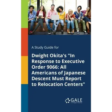 A Study Guide for Dwight Okita's "In Response to Executive Order 9066: All Americans of Japanese Descent Must Report to Relocation Centers"