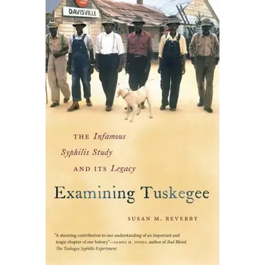 Examining Tuskegee: The Infamous Syphilis Study and Its Legacy