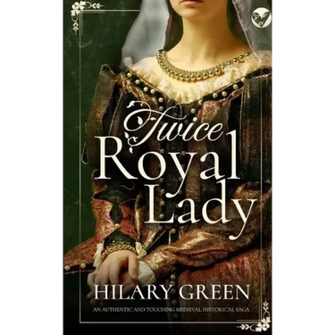 TWICE ROYAL LADY an authentic and touching medieval historical saga