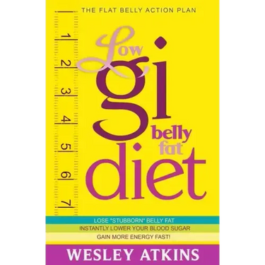 Low Gi Belly Fat Diet: The Flat Belly Action Plan