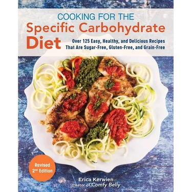 Cooking for the Specific Carbohydrate Diet: Over 125 Easy, Healthy, and Delicious Recipes That Are Sugar-Free, Gluten-Free, and Grain-Free