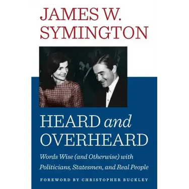 Heard and Overheard: Words Wise (and Otherwise) with Politicians, Statesmen, and Real People
