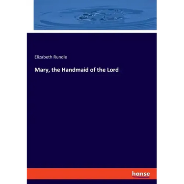 Mary, the Handmaid of the Lord