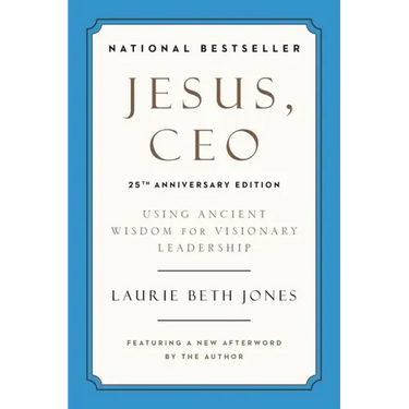 Jesus, CEO (25th Anniversary Edition): Using Ancient Wisdom for Visionary Leadership