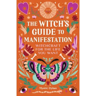 The Witch's Guide to Manifestation: Witchcraft for the Life You Want