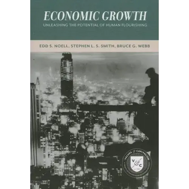 Economic Growth: Unleashing the Potential of Human Flourishing (Values and Capitalism)