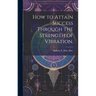 How to Attain Success Through the Strength of Vibration.