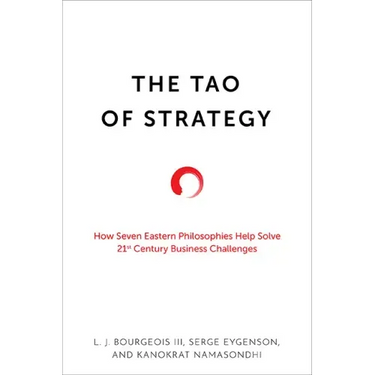 The Tao of Strategy: How Seven Eastern Philosophies Help Solve Twenty-First-Century Business Challenges