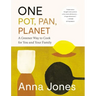 One: Pot, Pan, Planet: A Greener Way to Cook for You and Your Family: A Cookbook