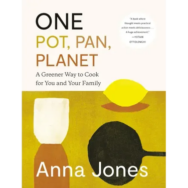 One: Pot, Pan, Planet: A Greener Way to Cook for You and Your Family: A Cookbook