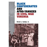 Black Confederates and Afro-Yankees in Civil War Virginia