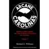 Arcane Carolinas: Volume 2: More Myths, Legends, and Modern Weird in the Carolinas