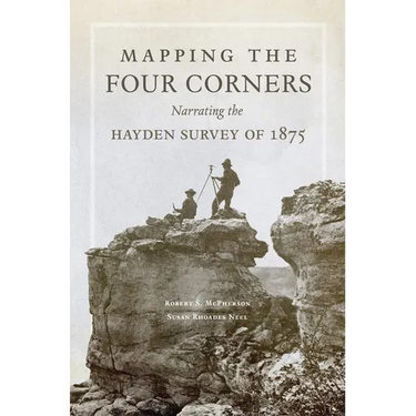 Mapping the Four Corners: Narrating the Hayden Survey of 1875 Volume 83